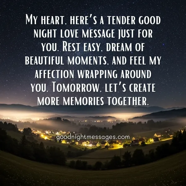 Send a warm good night love message to your special someone. Share this sweet note for a night of loving dreams.