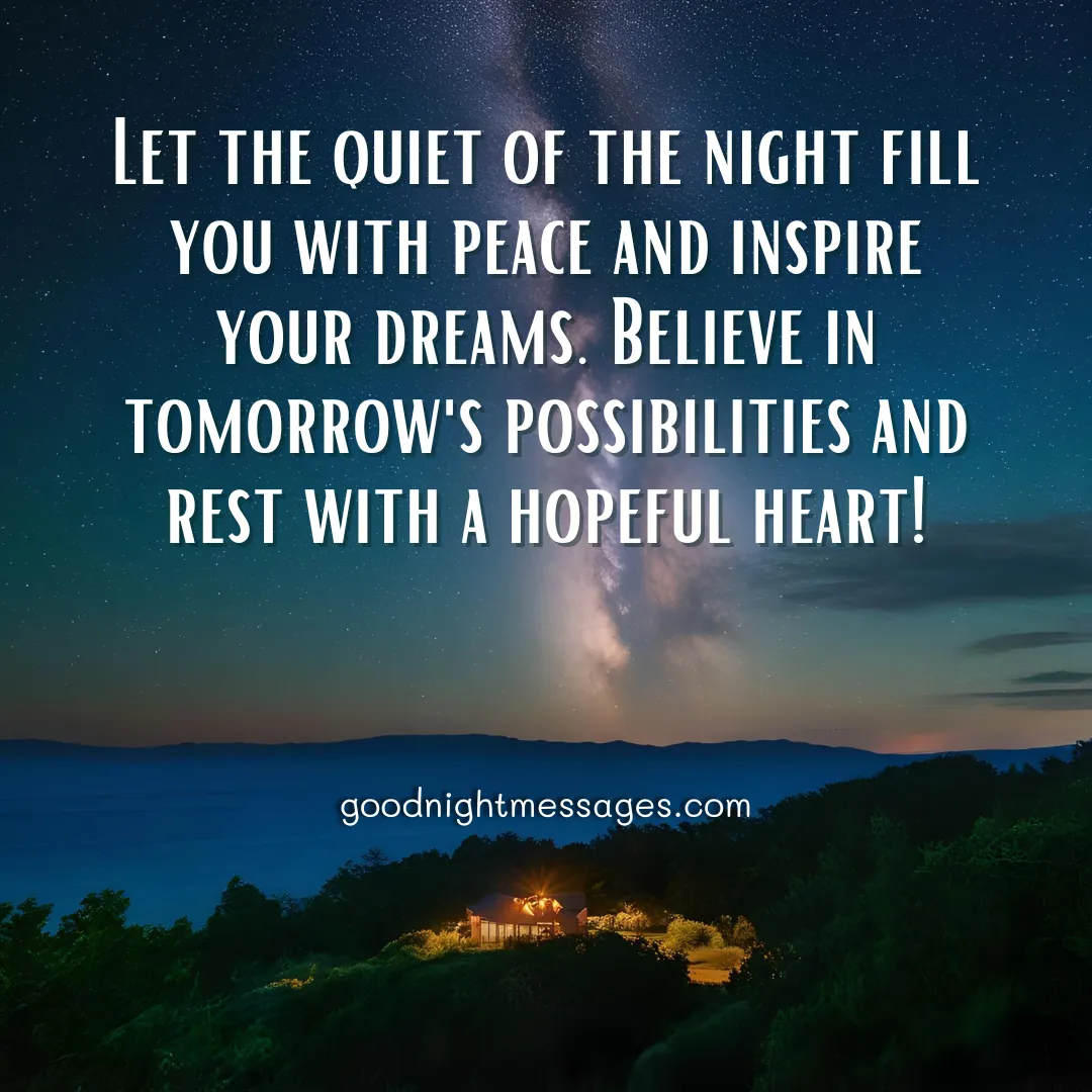 Good Night Message Inspirational: An inspiring night scene with the Milky Way glowing above a dark coastline and a small, illuminated cabin, displaying the message: Let the quiet of the night fill you with peace and inspire your dreams. Believe in tomorrow's possibilities and rest with a hopeful heart!
