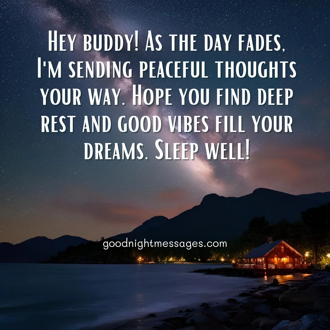 Good night message to a friend: A peaceful night scene with a starry sky over dark hills and a calm body of water with a softly lit cabin on the shore, displaying the message "Hey buddy! As the day fades, I'm sending peaceful thoughts your way. Hope you find deep rest and good vibes fill your dreams. Sleep well!