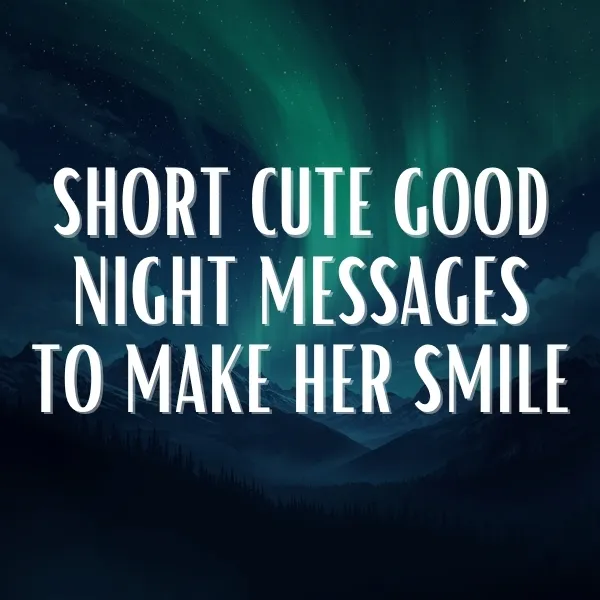 short cute good night messages to make her smile with romantic night sky and aurora creating a peaceful and happy bedtime mood