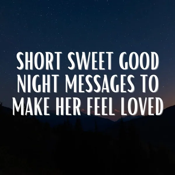 short sweet good night messages to make her feel loved with peaceful night sky and mountains creating a warm and romantic bedtime atmosphere