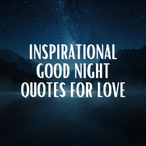 Inspirational good night quotes for love illustrated over a deep blue starry night sky with the Milky Way, mountains and a glowing reflective lake