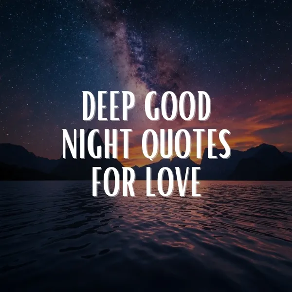 Dramatic night sky with visible Milky Way and warm orange horizon glow over silhouetted mountains and rippling lake, overlaid with white bold text reading: Deep Good Night Quotes for Love
