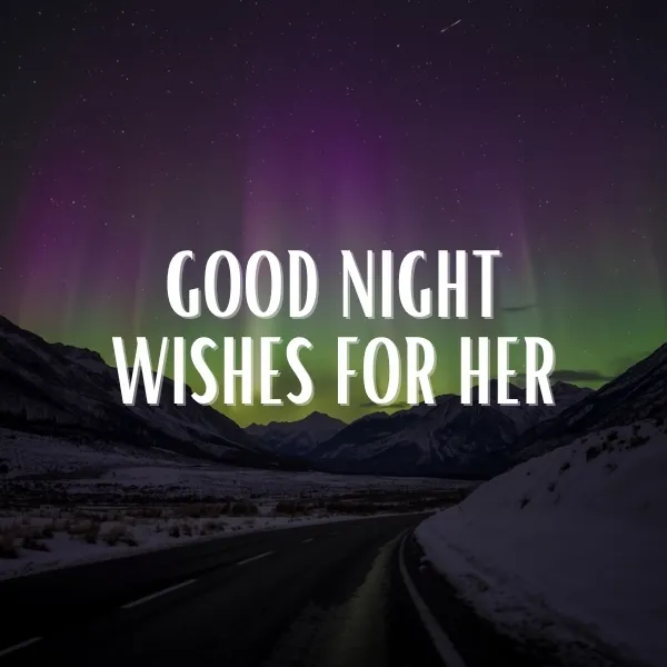 Good night wishes for her illustrated over a snowy mountain valley road under a dramatic purple and green aurora borealis night sky