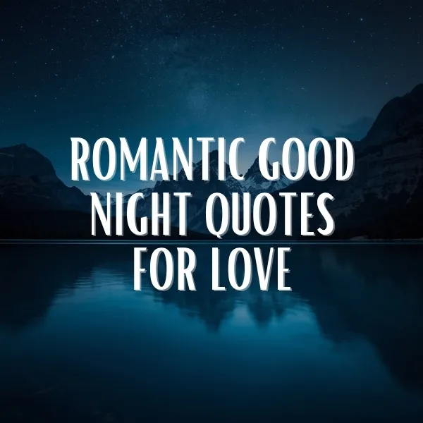 Serene night landscape with starry sky, mountains and still lake reflecting the scenery, overlaid with white bold text reading: Romantic Good Night Quotes for Love