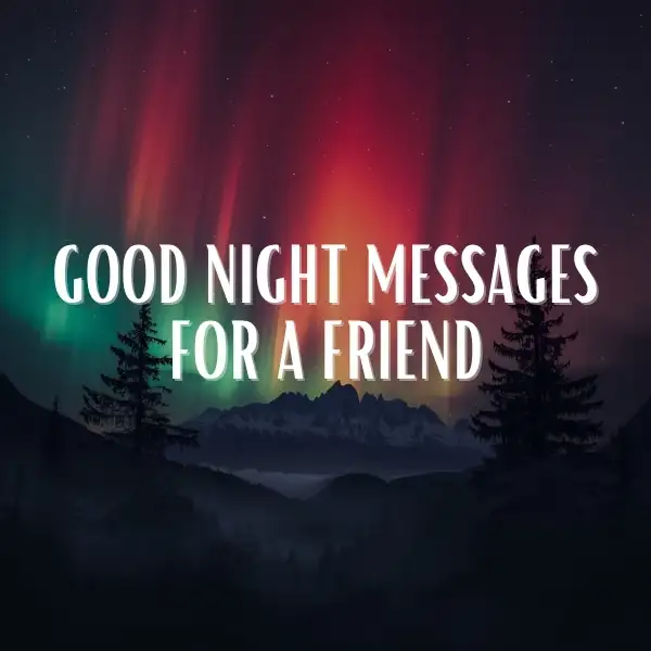 Aurora borealis over mountains and pine trees at night with the text Good Night Messages for a Friend