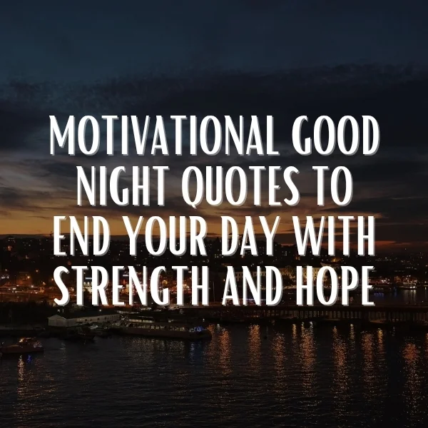 City waterfront at dusk with glowing lights reflecting on calm water and a deep orange sunset sky, paired with motivational good night quotes to end your day with strength and hope